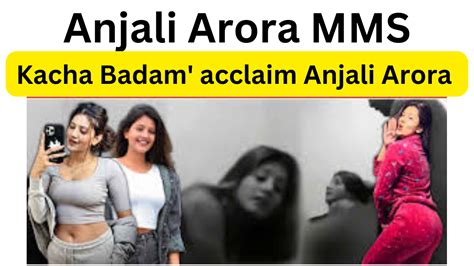 anjali arora viral videi|Anjali Arora MMS Video: Kachcha Badam girl Anjali Arora opens。